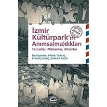 TeknoKapsül Izmir Kültürpark’ın Anımsa(Ma)Dıkları: Temsiller, Mekanlar, Aktörler