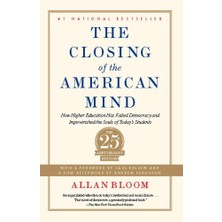 TeknoKapsül The Closing Of The American Mind: How Higher Education Has Failed Democracy And Impoverished The Souls Of Today's Students