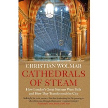 TeknoKapsül Cathedrals Of Steam: How London's Great Stations Were Built - And How They Transformed The City