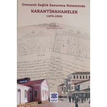 Osmanlı Sağlık Savunma Sisteminde Karantinahaneler (1876-1909) / Ahmet Zeki Izgöer