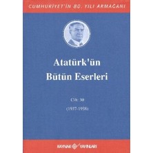 Kaynak Yayınları Atatürk’ün Bütün Eserleri Cilt: 30 (1937 - 1938)