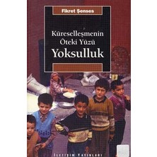 İletişim Yayınları Küreselleşmenin Öteki Yüzü Yoksulluk: Kavramlar, Nedenler, Politikalar ve Temel Eğilimler