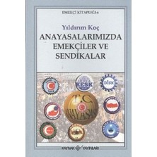 Kaynak Yayınları Anayasalarımızda Emekçiler ve Sendikalar