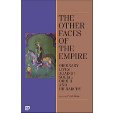 Koç Üniversitesi Yayınları The Other Faces Of The Empire - Ordinary Lives Against Socıal Order And Hierarchy