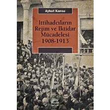 İletişim Yayınları Ittihadcıların Rejim ve Iktidar Mücedelesi 1908-1913