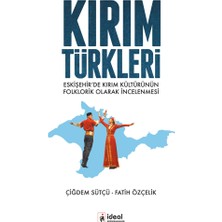 İdeal Kültür Yayıncılık Kırım Türkleri - Eskişehir’de Kırım Kültürünün Folklorik Olarak Incelenmesi