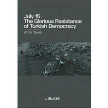 Liberte Yayınları July 15 : The Glorious Resistance Of Turkish Democracy