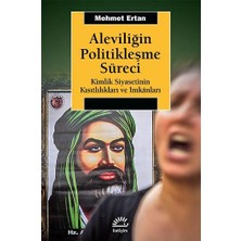 İletişim Yayınları Aleviliğin Politikleşme Süreci (Kimlik Siyasetinin Kısıtlılıkları ve Imkanları)