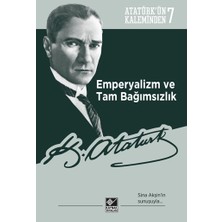Kaynak Yayınları Atatürk’ün Kaleminden 7 - Emperyalizm ve Tam Bağımsızlık