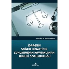 Orion Kitabevi Idarenin Sağlık Hizmetinin Sunumundan Kaynaklanan Hukuki Sorumluluğu