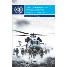 İdeal Kültür Yayıncılık Turkey’s Contribution To Un Peacekeeping Operations (1990-2017)