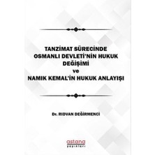 Astana Yayınları Tanzimat Sürecinde Osmanlı Devleti'nin Hukuk Değişimi Namık Kemal'in Hukuk Anlayışı