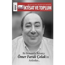 Iktisat ve Toplum Dergisi 181. Sayı  Bir Romantik Iktisatçı: Ömer Faruk Çolak’ın Ardından…