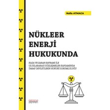 Astana Yayınları Nükleer Enerji Hukukunda Kaza ve Zarar Kavramı Ile Uluslararası Sözleşmeler Kapsamında Taraf Devletlerin Hukuki Sorumluluğu