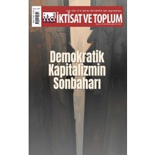 Iktisat ve Toplum Dergisi 182. Sayı  Demokratik Kapitalizmin Sonbaharı