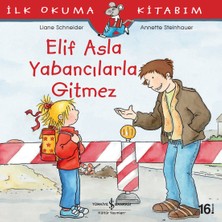 İş Bankası Kültür Yayınları Elif Asla Yabancılarla Gitmez - İlk Okuma Kitabım - Liane Schneider 6 - 8 Yaş Masal & Öykü