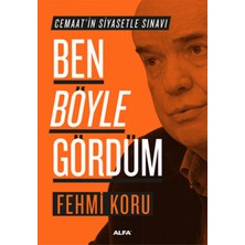 Alfa Yayınları Ben Böyle Gördüm - Cemaatin Siyasetle Sınavı