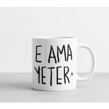 Weiler Riger Porselen Kupa Bardak - "e Ama Yeter" Yazılı Esprili ve Tepkisel Tasarım Kahve Kupası
