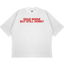 Pure Effect Unisex Oversize Dead Insıde But Stıll Horny Baskılı T-Shirt