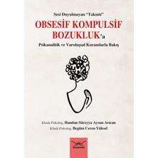Obsesif Kompulsif Bozukluk'a Psikanalitik ve Varoluşsal Kuramlarla Bakış: Sesi Duyulmayan ''takıntı''