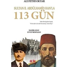 Teknocan Marketing Sultan 2. Abdülhamid Han'la 113 Gün: Ali Fethi Okyar'ın Hatıraları