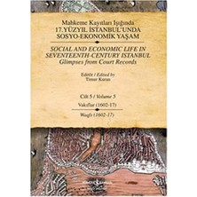 Teknocan Marketing Mahkeme Kayıtları Işığında 17. Yüzyıl Istanbul’unda Sosyo-Ekonomik Yaşam Cilt 5 (Ciltli): Vakıflar (1602-17)