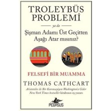 Vigordurus Troleybüs Problemi Ya Da Şişman Adamı Üst Geçitten Aşağı Atar Mısınız?: Felsefi Bir Muamma