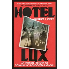 Bey Hotel Lux: An Intimate History Of Communism's Forgotten Radicals