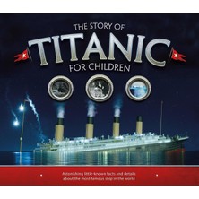 NY Home The Story Of Titanic For Children: Astonishing Little-Known Facts And Details About The Most Famous Ship In The World