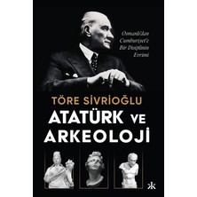 Savlar Store Atatürk ve Arkeoloji: Osmanlı’dan Cumhuriyet’e Bir Disiplinin Evrimi