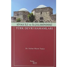 Sivas Ili ve Ilçelerindeki Türk Devri Hamamları - Dr. Sultan Murat Topçu