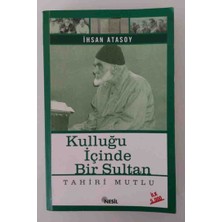 KİTAP Kulluğu Içinde Bir Sultan' Adlı Kitap, Bilgilendirici Içeriğiyle Öne Çıkıyor. Kitapta Tahiri Mutlu'nun Yaşamı ve Düşünceleri Ele Alınıyor.kenarlarda Kucuk Sararmalar Var Kunye Sayfasi Kopartilmis