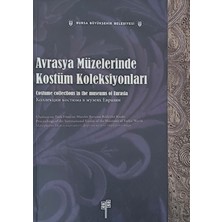 Avrasya Müzelerinde Kostüm Koleksiyonları:araştırmalar ve Değerlendirmeler(Costume Collections In The Museums Of Eurasia:the Study And Interpretation