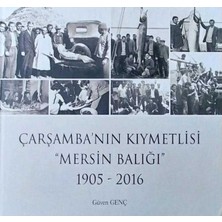 Çarşamba'nın Kıymetlisi - Mersin Balığı - 1905-2016 / Güven Genç