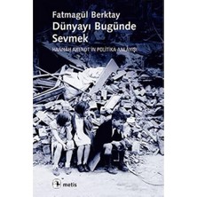 SÜS Dünyayı Bugünde Sevmek: Hannah Arendt'in Politika Anlayışı