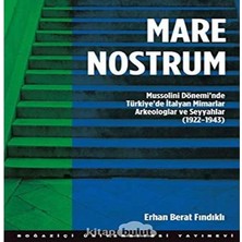 SÜS Mare Nostrum: Mussolini Dönemi'nde Türkiye'de Italyan Mimarlar Arkeologlar ve Seyyahlar (1922 - 1943)