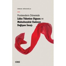 SÜS Postmodern Dönemde Lüks Tüketim Olgusu ve Muhafazakâr Kadının Değişen Imajı