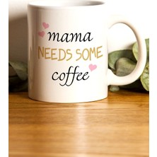 Hediyenza Mama Needs Some Coffee Baskılı Mug / Kupa Bardak