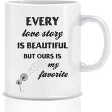 Hediyenza Every Love Story Is Beautiful But Ours Is My Favorite Tasarım Kupa Bardak
