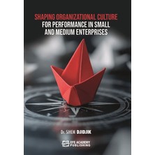 Efe Akademi Yayınları Shaping Organizational Culture For Performance In Small And Medium Enterprises