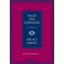 Bir Acı Hikaye (Bütün Eserleri 5) - Halid Ziya Uşaklıgil
