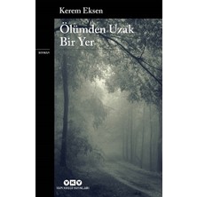 Kerem Eksen Ölümden Uzak Bir Yer Romanı Yapı Kredi Yayınları Ciltsiz