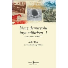 İş Bankası Kültür Yayınları Hicaz Demiryolu İnşa Edilirken 1 - Auler Paşa Normal Boy Türkçe Basım Türkiye İş Bankası