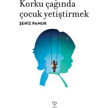 Varlık Yayınları Varlık Korku Çağında Çocuk Yetiştirmek - Şeniz Pamuk ile 384 Sayfalık Derin İnceleme