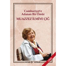 Cumhuriyet'e Adanan Bir Ömür: Muazzez İlmiye Çığ Ciltsiz 200 Sayfa Kaynak Yayınları