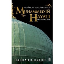 Timaş Tarih TİMAŞ BASIM TİC. VE SAN.A.Ş. Mekanlar ve Olaylarıyla Hz. Muhammed'in Hayatı - Talha Uğurluel