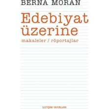 Edebiyat Üzerine - Berna Moran İletişim Yayınları Normal Boy Cilt Durumu Makaleler ve Röportajlar