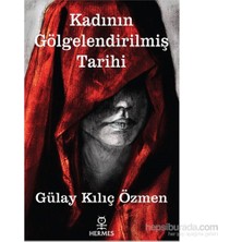 Kadının Gölgelendirilmiş Tarihi - Gülay Kılıç Özmen, Hermes Yayınları, Normal Boy, 168 Sayfa