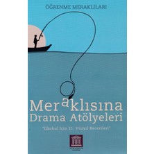 Meraklısına Drama Atölyeleri - Öğrenme Meraklıları - Ilkokul Için 21. Yüzyıl Becerileri
