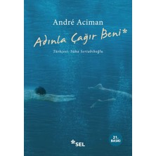 André Aciman'ın Adınla Çağır Beni Ciltsiz 248 Sayfa Romanı Türkçe Yayınevi: Sel